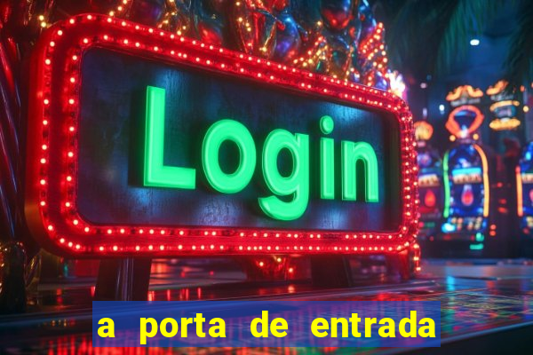 a porta de entrada do excluído grátis